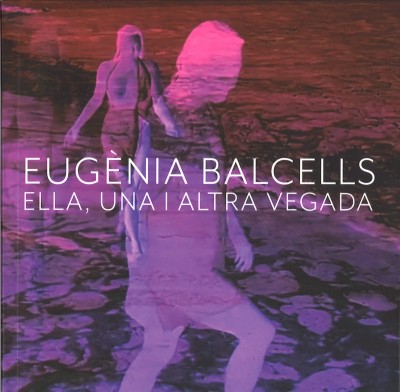 Eugènia Balcells - Ella, una i altra vegada