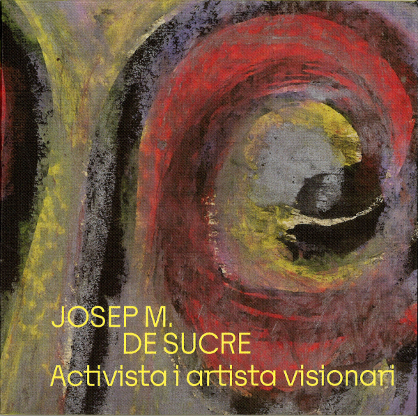 Josep Maria de Sucre, Josep Maria de Sucre, activista i artista visionari