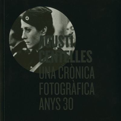 Agustí Centelles. Una crònica fotogràfica anys 30