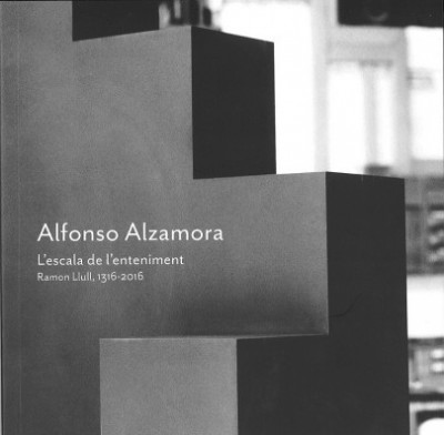 Alfonso Alzamora. L´escala de l´enteniment. Ramon llull, 1316-2016
