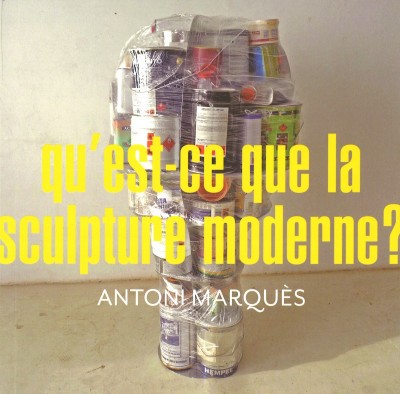 Antoni Marquès. Qu´est-ce que la sculpture moderne ?