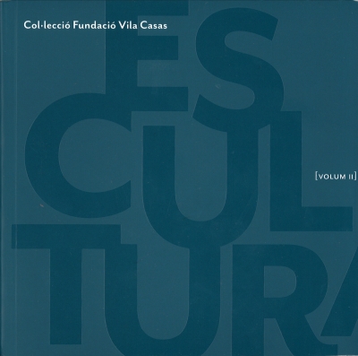 Colección Fundació Vila Casas, Volumen II: escultura