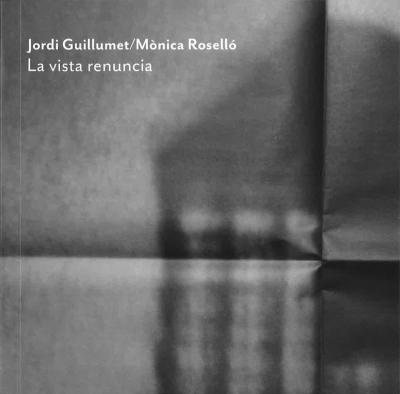 Jordi Guillumet / Mònica Roselló. La vista renuncia