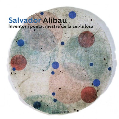 Salvador Alibau. Inventor i Poeta, mestre de la cel·lulosa