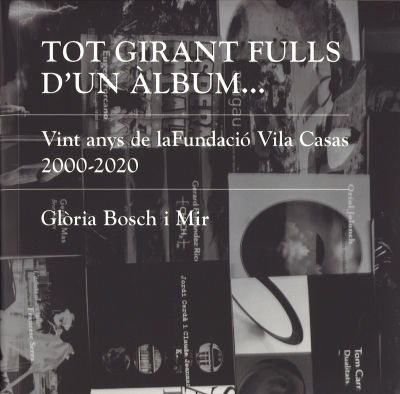Tot girant fulls d´un àlbum... Vint anys de la Fundació Vila Casas 2000-2020