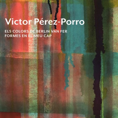 Víctor Pérez-Porro. Els colors de Berlín van fer formes en el meu cap